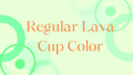 Lava Color (Regular Lava Cups- ONLY)